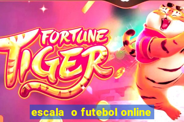 escala  o futebol online